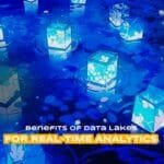 Benefits of Data Lakes for Real-time Analytics
