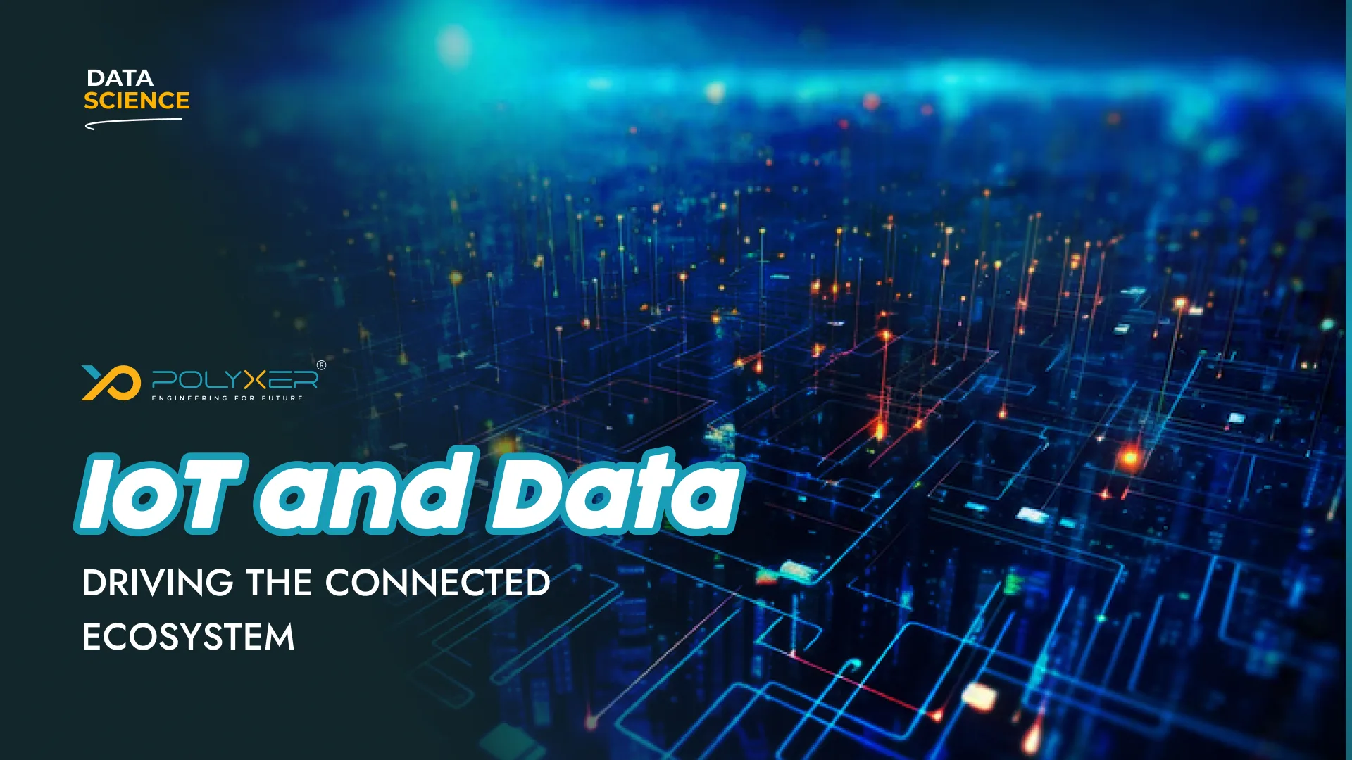 IoT and Data: Driving the Connected Ecosystem