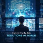 Implementing Big Data Solutions at Scale